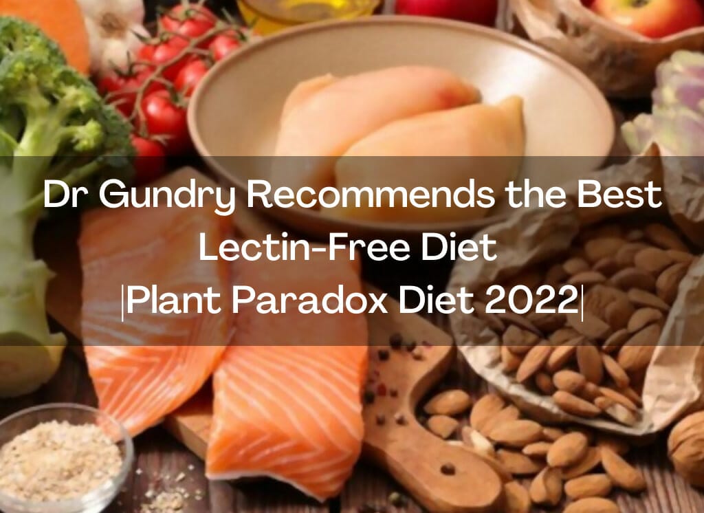 Dr Gundry Recommends the Best Lectin-Free Diet |Plant Paradox Diet 2022|